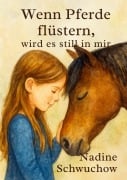Cover-Bild zum Titel 'Wenn die Pferde flüstern, wird es still in mir' von 'Nadine Schwuchow'