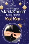 Cover-Bild zum Titel 'Der inoffizielle Adventskalender für alle Fans von Mad Men' von 'Emily Vogel'