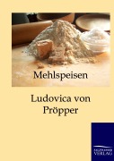 Cover-Bild zum Titel 'Mehlspeisen' von 'Ludovica von Pröpper'
