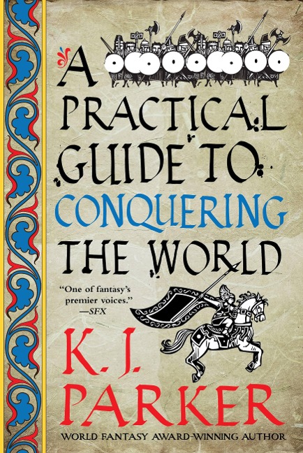 A Practical Guide to Conquering the World - K J Parker