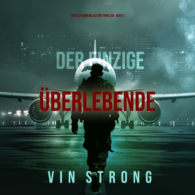 Der Einzige Überlebende (Ein Alex Hawkins Action-Thriller - Buch 1) - Vin Strong