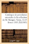 Catalogue de porcelaines orientales, émaux et verrerie de la collection de M. Marquis - Charles Mannheim