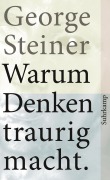 Cover-Bild zum Titel 'Warum Denken traurig macht' von 'George Steiner'
