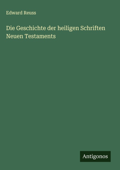 Die Geschichte der heiligen Schriften Neuen Testaments - Edward Reuss