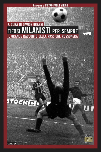Tifosi milanisti per sempre. Il grande racconto della passione rossonera - 