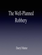 Cover-Bild zum Titel 'The Well-Planned Robbery' von 'Darryl Matter'