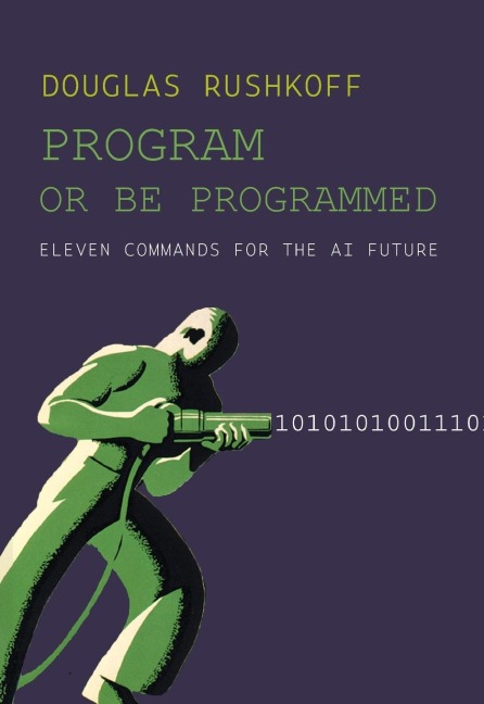 Program or Be Programmed - Douglas Rushkoff