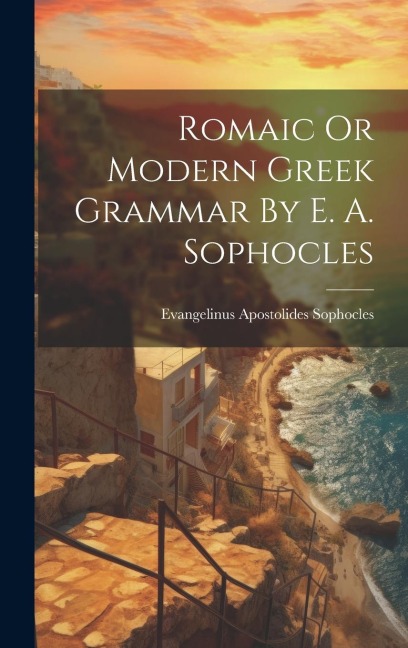 Romaic Or Modern Greek Grammar By E. A. Sophocles - Evangelinus Apostolides Sophocles
