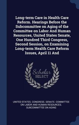 Long-term Care in Health Care Reform. Hearings Before the Subcommittee on Aging of the Committee on Labor And Human Resources, United States Senate, O - 