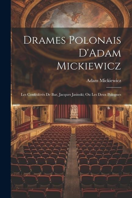 Drames Polonais D'Adam Mickiewicz - Adam Mickiewicz