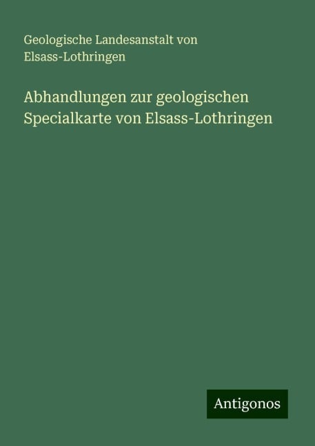 Abhandlungen zur geologischen Specialkarte von Elsass-Lothringen - Geologische Landesanstalt von Elsass-Lothringen