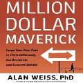 Million Dollar Maverick: Forge Your Own Path to Think Differenly, ACT Decisively, and Succeed Quickly - Alan Weiss