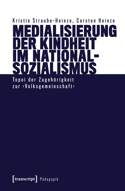 Medialisierung der Kindheit im Nationalsozialismus - Kristin Straube-Heinze, Carsten Heinze