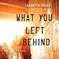 Cover-Bild zum Titel 'What You Left Behind Lib/E' von 'Samantha Hayes'