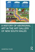 Cover-Bild zum Titel 'A History of Aboriginal Art in the Art Gallery of New South Wales' von 'Vanessa Russ'