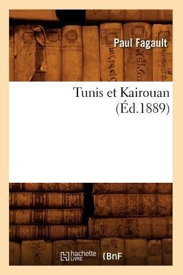 Tunis Et Kairouan, (Éd.1889) - Paul Fagault