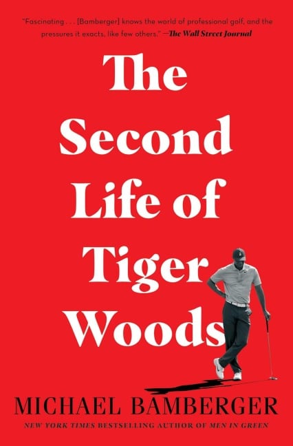 The Second Life of Tiger Woods - Michael Bamberger