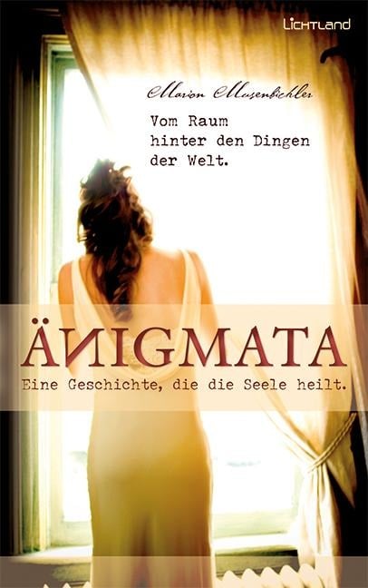 Änigmata - Eine Geschichte, die die Seele heilt - Marion Musenbichler