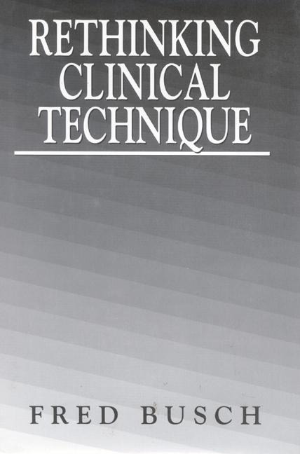 Rethinking Clinical Technique - Fred Busch