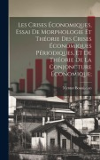 Cover-Bild zum Titel 'Les crises économiques, essai de morphologie et théorie des crises économiques périodiques, et de théorie de la conjoncture économique;' von 'Mentor Bouniatian'