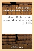 Cover-Bild zum Titel 'Musset, 1810-1857. Vie, Oeuvre, Musset Et Son Temps' von 'Léon-Adolphe-Désiré Gauthier-Ferrières'