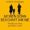 Cover-Bild zum Titel 'Meinen Sohn bekommt ihr nie - Flucht aus dem gelobten Land' von 'Isabelle Neulinger'