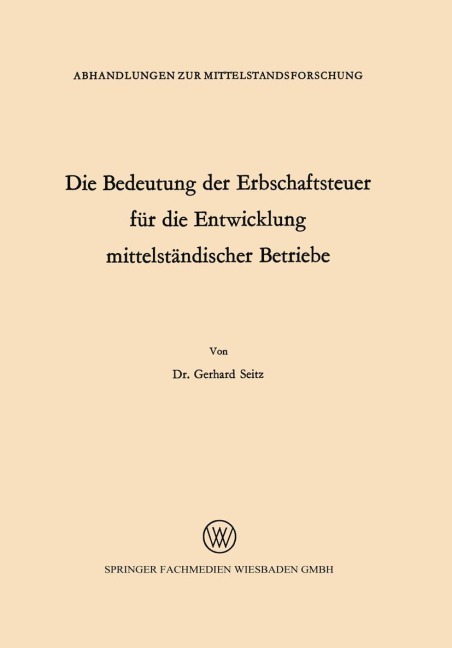 Die Bedeutung der Erbschaftsteuer für die Entwicklung mittelständischer Betriebe - Gerhard Seitz