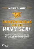 Cover-Bild zum Titel 'Unbezwingbar wie ein Navy SEAL' von 'Mark Divine'