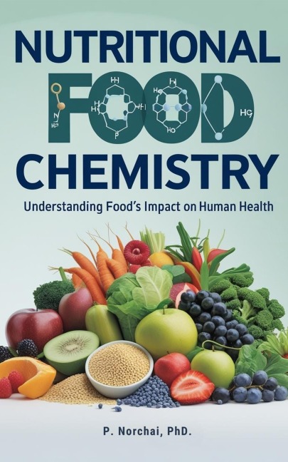 Nutritional Food Chemistry: Understanding Food's Impact on Human Health - Phitchakorn Norchai