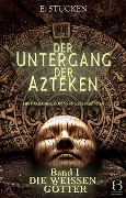 Cover-Bild zum Titel 'Der Untergang der Azteken. Band I' von 'E. Stucken'