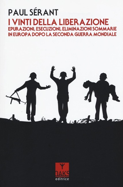 I vinti della liberazione. Epurazioni, esecuzioni, eliminazioni sommarie in Europa dopo la Seconda guerra mondiale - Paul Sérant