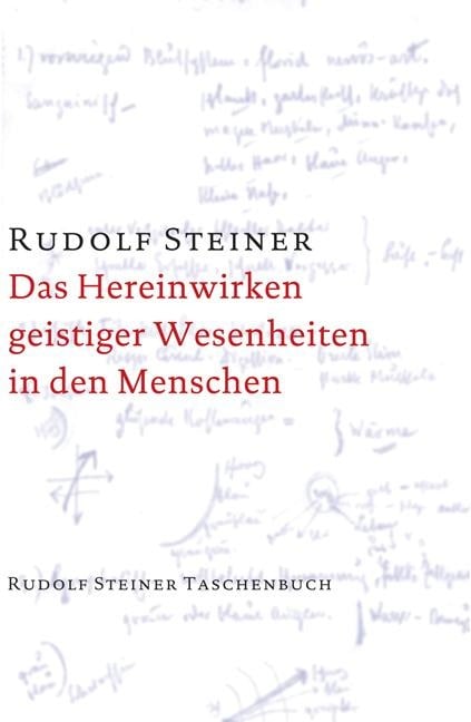 Das Hereinwirken geistiger Wesenheiten in den Menschen - Rudolf Steiner