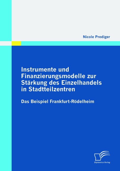 Instrumente und Finanzierungsmodelle zur Stärkung des Einzelhandels in Stadtteilzentren - Nicole Prediger