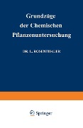 Grundzüge der Chemischen Pflanzenuntersuchung - Leopold Rosenthaler