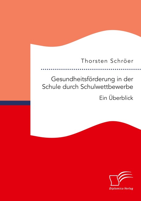 Gesundheitsförderung in der Schule durch Schulwettbewerbe: Ein Überblick - Thorsten Schröer
