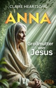Cover-Bild zum Titel 'ANNA - GROSSMUTTER VON JESUS [US-Bestseller]' von 'Claire Heartsong'