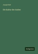 Cover-Bild zum Titel 'Die Kultur der Araber' von 'Joseph Hell'