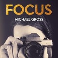 Focus: The Secret, Sexy, Sometimes Sordid World of Fashion Photographers - Michael Gross