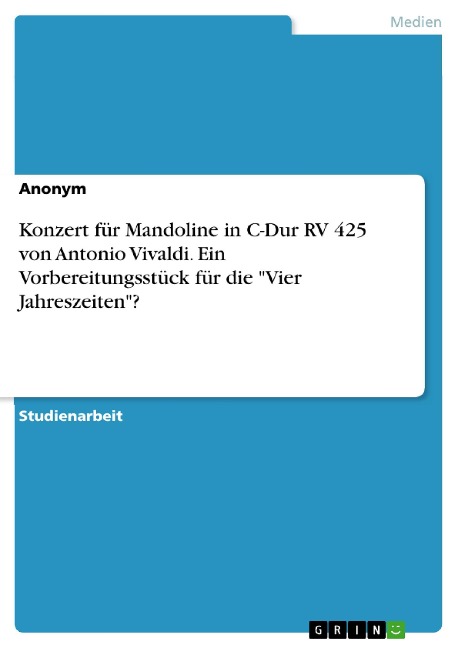 Konzert für Mandoline in C-Dur RV 425 von Antonio Vivaldi. Ein Vorbereitungsstück für die "Vier Jahreszeiten"? - 