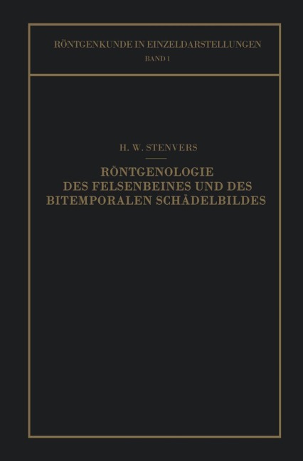 Röntgenologie des Felsenbeines und des Bitemporalen Schädelbildes - H. W. Stenvers