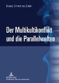 Cover-Bild zum Titel 'Der Multikultikonflikt und die Parallelwelten' von 'Diana Christina Zisler'