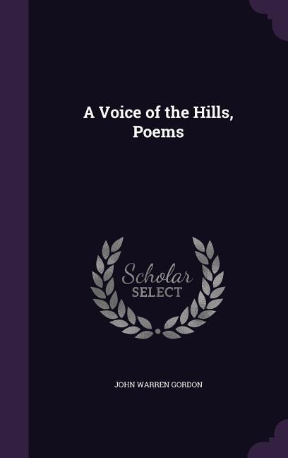 A Voice of the Hills, Poems - John Warren Gordon