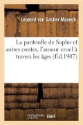 Cover-Bild zum Titel 'La Pantoufle de Sapho Et Autres Contes, l'Amour Cruel À Travers Les Âges' von 'Leopold von Sacher-Masoch'