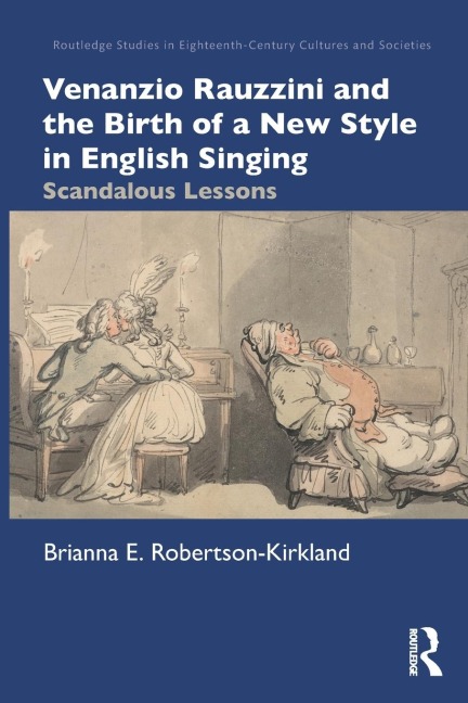 Venanzio Rauzzini and the Birth of a New Style in English Singing - Brianna E. Robertson-Kirkland