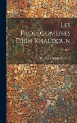 Cover-Bild zum Titel 'Les Prolégomènes D'ibn Khaldoun; Volume 1' von 'William Macguckin Slane'
