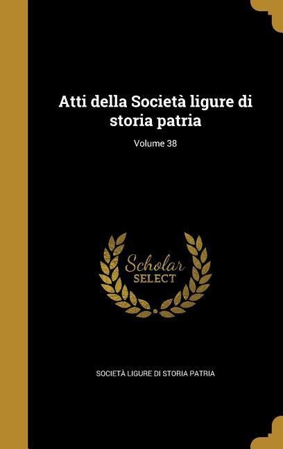 Atti della Società ligure di storia patria; Volume 38 - 