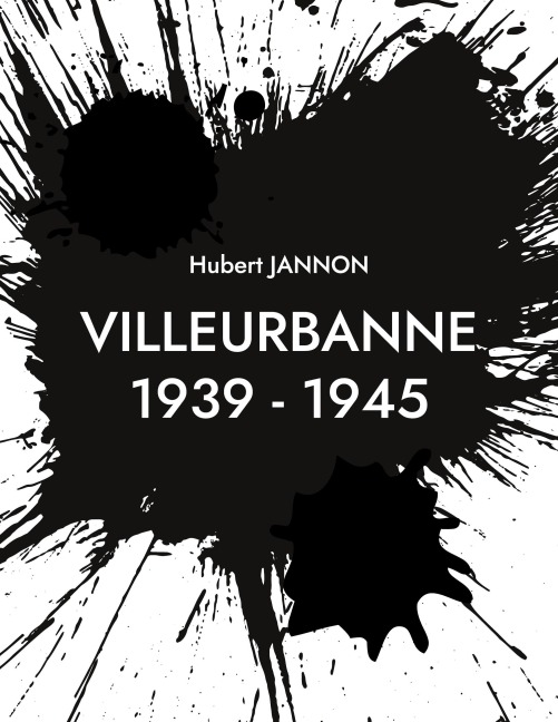 Villeurbanne 1939 - 1945 - Hubert Jannon