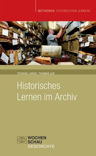 Historisches Lernen im Archiv - Thomas Lange, Thomas Lux