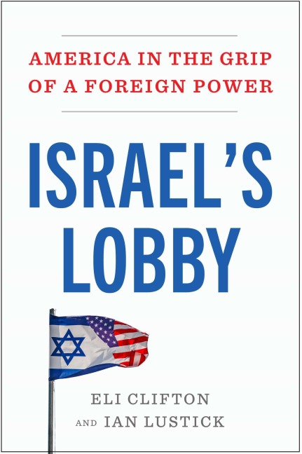 Israel's Lobby - Eli Clifton, Ian Lustick