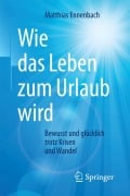 Cover-Bild zum Titel 'Wie das Leben zum Urlaub wird' von 'Matthias Ennenbach'